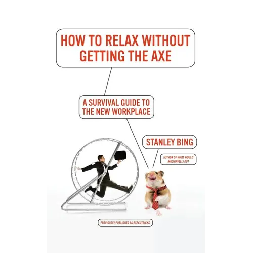 How to Relax Without Getting the Axe: A Survival Guide to the New Workplace - Paperback