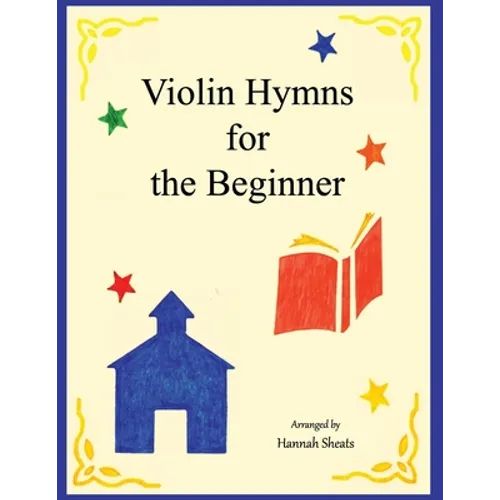 Violin Hymns for the Beginner: Easy Hymns for Early Violinists - Paperback