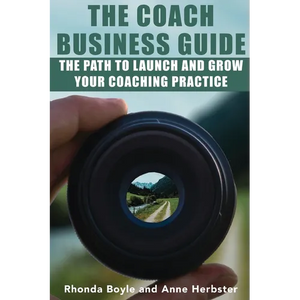 The Coach Business Guide: The Path to Launch and Grow Your Coaching Practice - Paperback