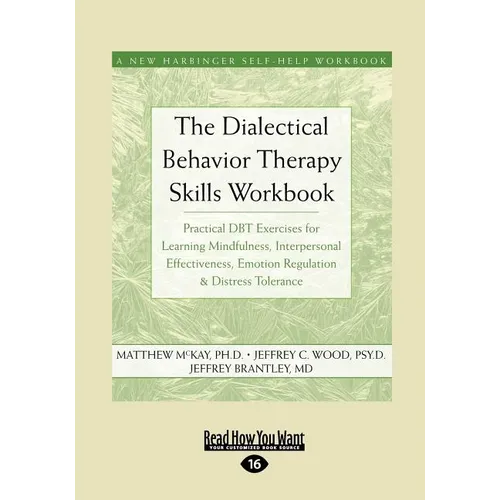 The Dialectical Behavior Therapy Skills Workbook: Practical Dbt Exercises for Learning Mindfulness, Interpersonal Effectiveness, Emotion Regulation & - Paperback