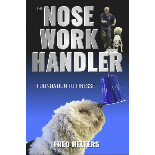 The Nose Work Handler: Foundation to Finesse - Paperback