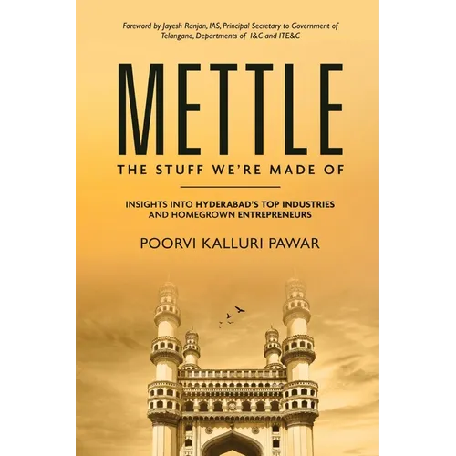 Mettle, the stuff we're made of - Insights into Hyderabad's top industries and homegrown entrepreneurs - Paperback