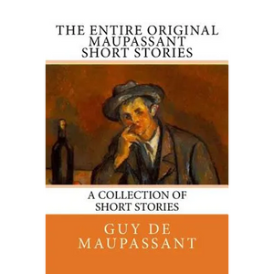 The Entire Oiginal Maupassant SHORT STORIES - Paperback