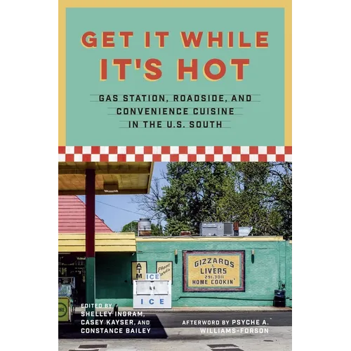 Get It While It's Hot: Gas Station, Roadside, and Convenience Cuisine in the U.S. South - Hardcover