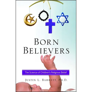 Born Believers: The Science of Children's Religious Belief - Paperback