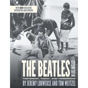 The Beatles in Los Angeles: Yesterday, Today, and Tomorrow - Paperback