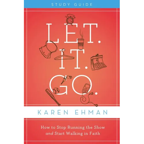 The Let. It. Go. Bible Study Guide: How to Stop Running the Show and Start Walking in Faith (Study Guide) - Paperback