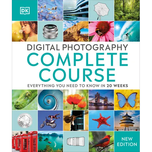 Digital Photography Complete Course: Learn Everything You Need to Know in 20 Weeks - Hardcover