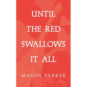 Until the Red Swallows It All - Paperback