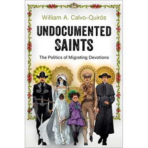 Undocumented Saints: The Politics of Migrating Devotions - Paperback