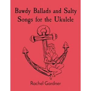 Bawdy Ballads and Salty Songs for the Ukulele - Paperback