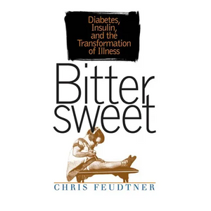 Bittersweet: Diabetes, Insulin, and the Transformation of Illness - Paperback