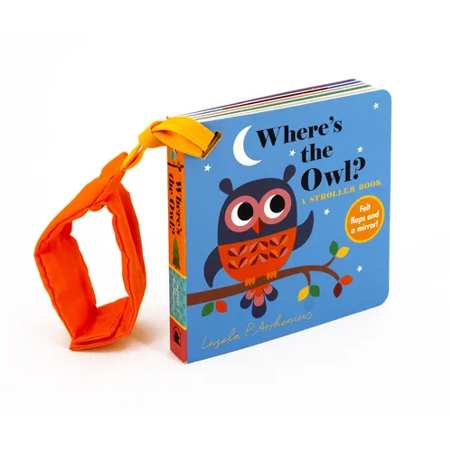 Where's the Owl?: A Stroller Book: (An Interactive, Sensory Lift-The-Flap Book with Felt Flaps and a Mirror for Babies & Toddlers. Friendly Woodland A - Board Book