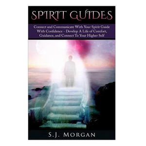 Spirit Guides: Connect and Communicate With Your Spirit With Confidence - Develop A Life Of Comfort, Guidance, And Connect To Your Higher Self - Paperback