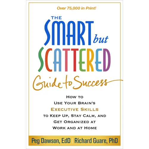 The Smart But Scattered Guide to Success: How to Use Your Brain's Executive Skills to Keep Up, Stay Calm, and Get Organized at Work and at Home - Hardcover