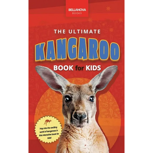 The Ultimate Kangaroo Book for Kids: Kangaroo Facts, Joeys, Red & Eastern Grey Species - Hardcover
