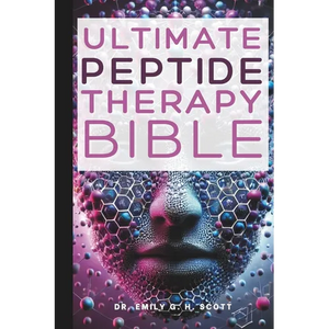 Ultimate Peptide Therapy Bible: An Essential A-Z Guide to Its Benefits and Uses - Paperback