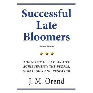 Successful Late Bloomers, Second Edition: The Story of Late-in-life achievement - The People, Strategies And Research - Paperback