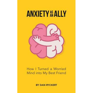 Anxiety as an Ally: How I Turned a Worried Mind into My Best Friend - Paperback
