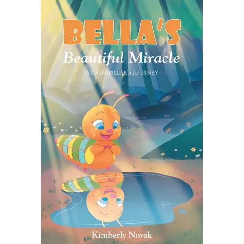 Bella's Beautiful Miracle: A Caterpillar's Journey - Paperback