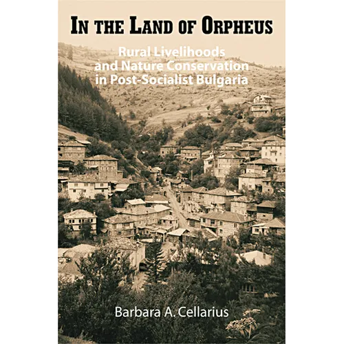 In the Land of Orpheus: Rural Livelihoods and Nature Conservation in Postsocialist Bulgaria - Hardcover