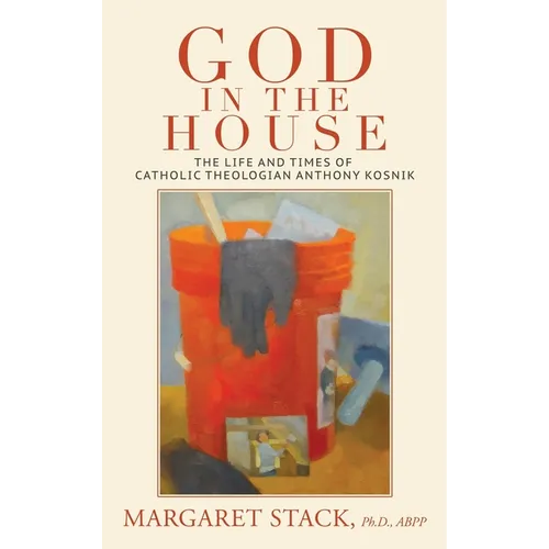 God in the House: The Life and Times of Catholic Theologian Anthony Kosnik - Hardcover