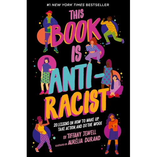 This Book Is Anti-Racist: 20 Lessons on How to Wake Up, Take Action, and Do the Work