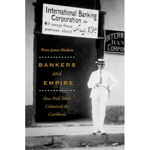 Bankers and Empire: How Wall Street Colonized the Caribbean - Paperback