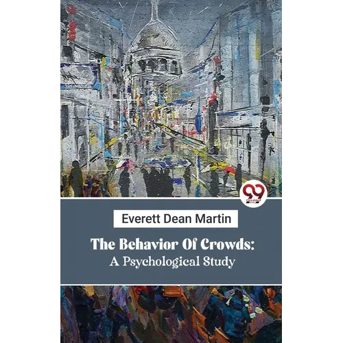The Behavior Of Crowds: A Psychological Study - Paperback