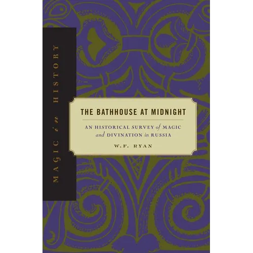 The Bathhouse at Midnight: An Historical Survey of Magic and Divination in Russia - Paperback