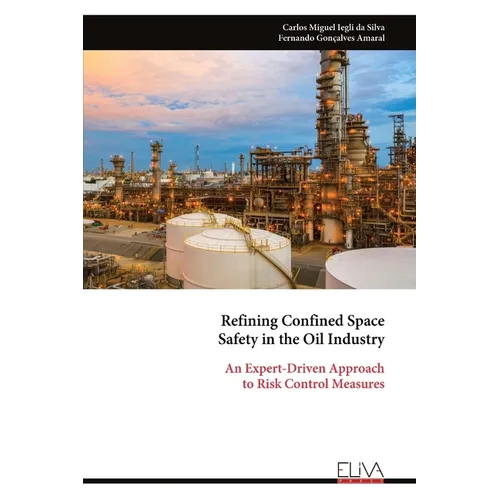 Refining Confined Space Safety in the Oil Industry: An Expert-Driven Approach to Risk Control Measures - Paperback