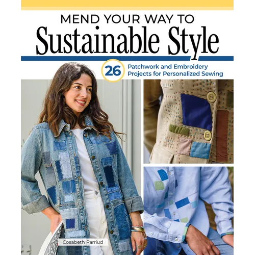 Mend Your Way to Sustainable Style: 26 Patchwork and Embroidery Projects for Personalized Sewing - Paperback