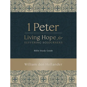 1 Peter: Living Hope for Suffering Sojourners: Bible Study Guide - Paperback