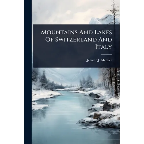 Mountains And Lakes Of Switzerland And Italy - Paperback