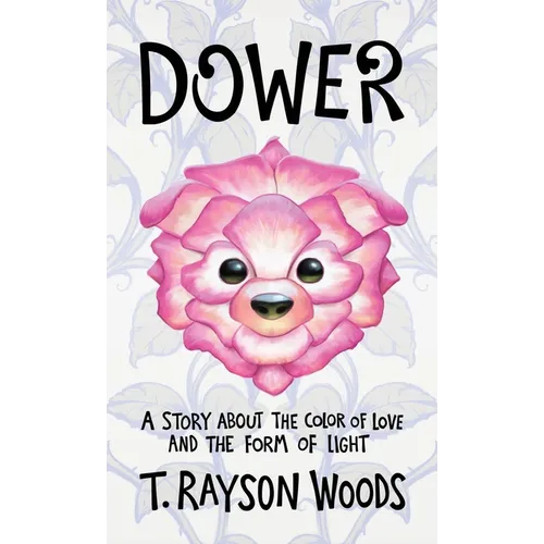Dower: A Story About the Color of Love and the Form of Light - Hardcover