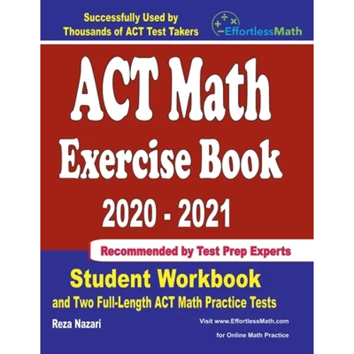 ACT Math Exercise Book 2020-2021: Student Workbook and Two Full-Length ACT Math Practice Tests - Paperback