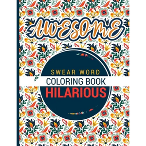 Awesome - Swear word Coloring Book - Hilarious: A best swear word coloring book for adults where this swear word adult coloring book pages will help y - Paperback