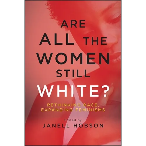 Are All the Women Still White?: Rethinking Race, Expanding Feminisms - Paperback