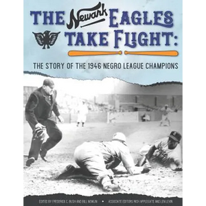 The Newark Eagles Take Flight: The Story of the 1946 Negro League Champions - Paperback