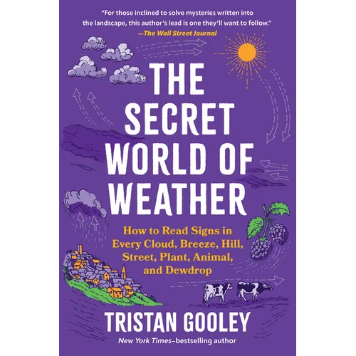 The Secret World of Weather: How to Read Signs in Every Cloud, Breeze, Hill, Street, Plant, Animal, and Dewdrop - Paperback