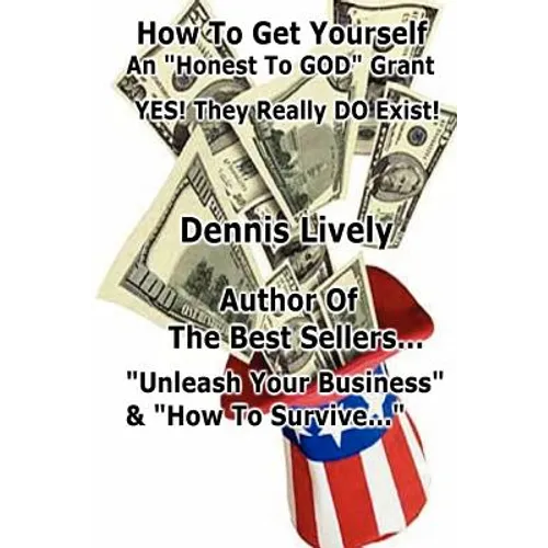 How To Get Yourself An "Honest-To-GOD" Grant! Yes! They Really DO Exist!: Yes! They Really DO Exist! - Paperback