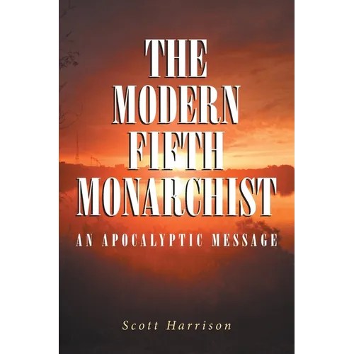The Modern Fifth Monarchist: An Apocalyptic Message - Paperback