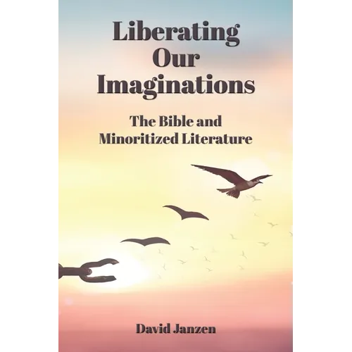 Liberating Our Imaginations: The Bible and Minoritized Literature - Paperback