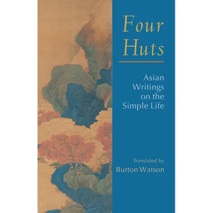 Four Huts: Asian Writings on the Simple Life - Paperback