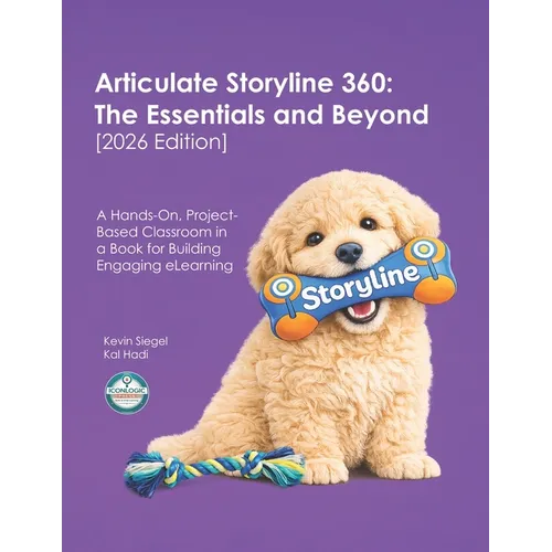 Articulate Storyline 360: The Essentials and Beyond [2026 Edition]: A Hands-On, Project-Based Classroom in a Book for Building Engaging eLearning - Paperback