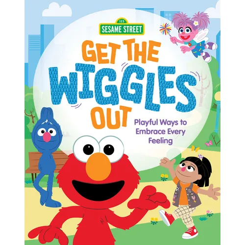 Get the Wiggles Out: Playful Ways to Embrace Every Feeling - Hardcover