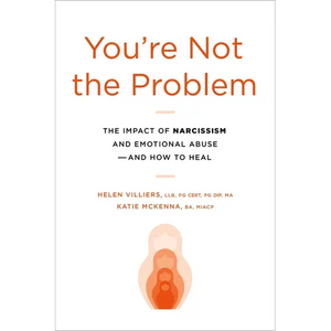 You're Not the Problem: The Impact of Narcissism and Emotional Abuse and How to Heal - Paperback