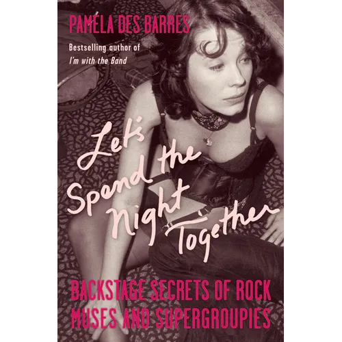 Let's Spend the Night Together: Backstage Secrets of Rock Muses and Supergroupies - Paperback