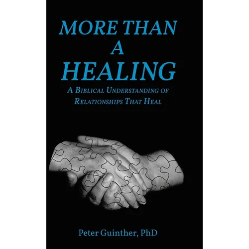 More Than a Healing: A Biblical Understanding of Relationships That Heal - Hardcover