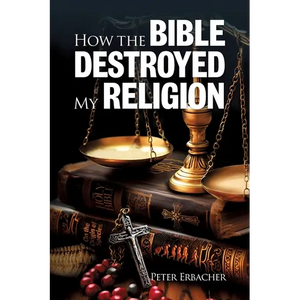 How the Bible Destroyed My Religion - Paperback